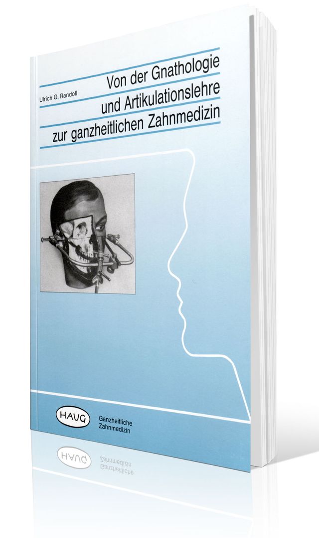 Von der Gnathologie und Artikulationslehre zur ganzheitlichen Zahnmedizin